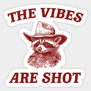 the vibes are shot shirt, raccoon weird meme shirt, trash panda Sticker